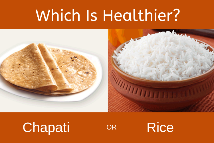 Which is Healthier: Rice v/s Chapattis