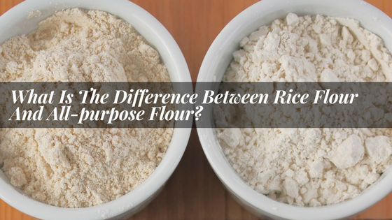 what_Is_The_Difference_Between_Rice_Flour_And_All-purpose_Flour